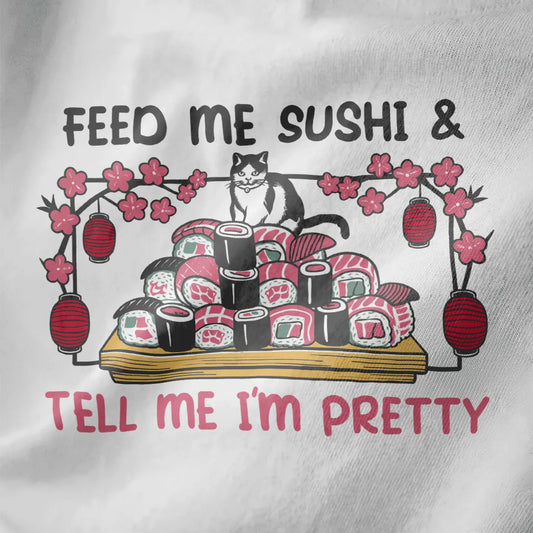 Black and white cat on sushi tray, bold "FEED ME SUSHI & TELL ME I'M PRETTY" text, white fabric, funny cat shirt.