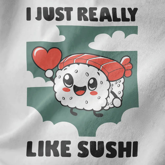 Kawaii sushi holding a heart with “I JUST REALLY LIKE SUSHI” text on white fabric, sushi t-shirt, kawaii sushi.