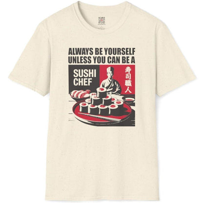 Always be Yourself unless Sushi Chef T-Shirt - Wakuwakuma