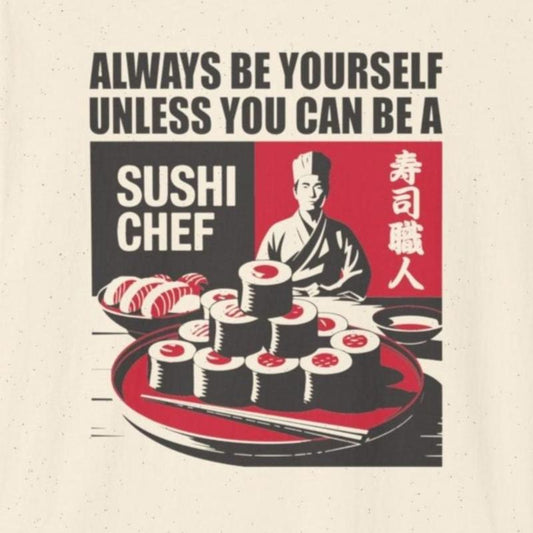 Always be Yourself unless Sushi Chef T-Shirt - Wakuwakuma