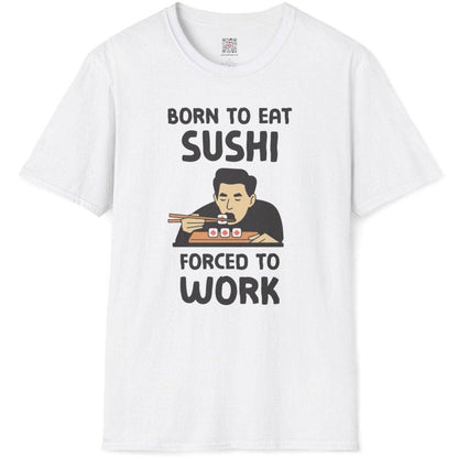 Born To Eat Sushi, Forced To Work T-Shirt - Wakuwakuma