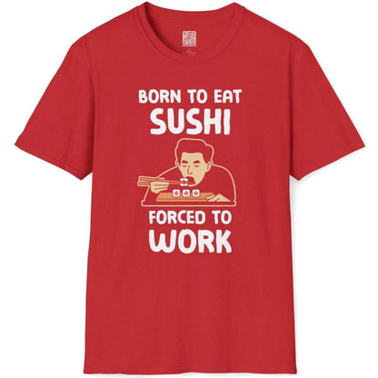 Born To Eat Sushi, Forced To Work T-Shirt - Wakuwakuma