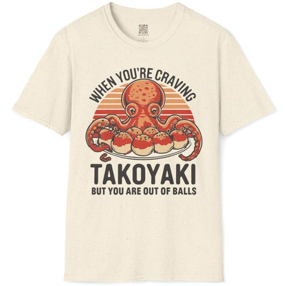 Craving Takoyaki But Out of Balls T-Shirt - Wakuwakuma