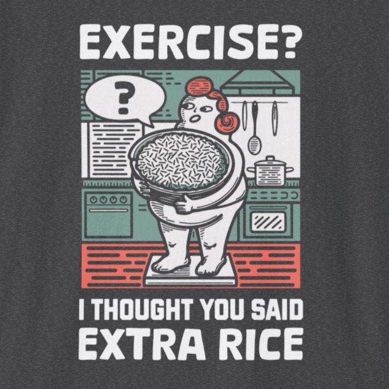 Exercise? I Thought You Said Extra Rice T-Shirt - Wakuwakuma