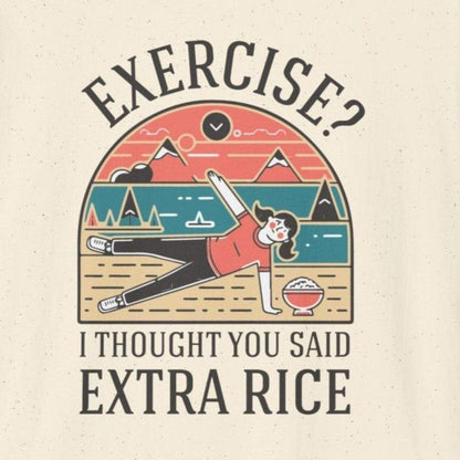 Exercise? I Thought You Said Extra Rice T-Shirt - Wakuwakuma