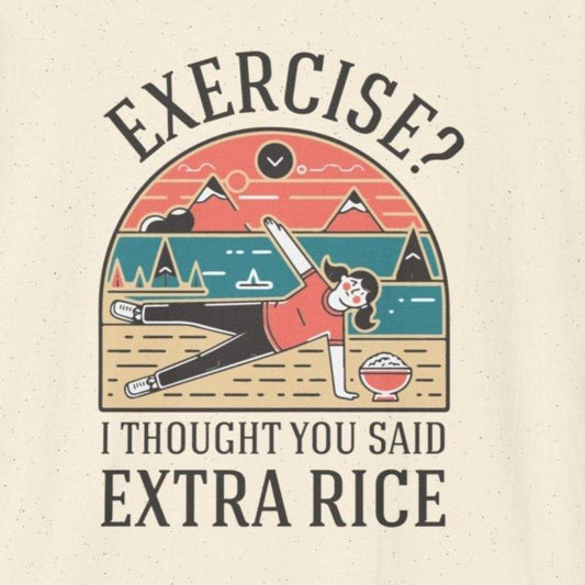 Exercise? I Thought You Said Extra Rice T-Shirt - Wakuwakuma