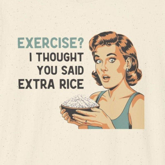 Exercise? I Thought You Said Extra Rice T-Shirt - Wakuwakuma