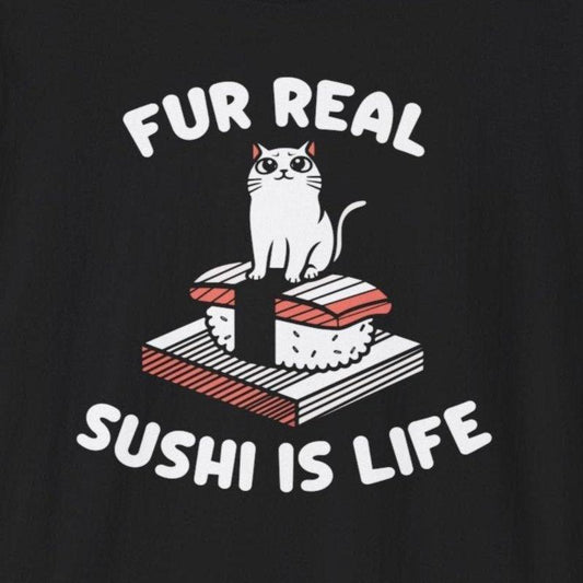 Fur Real Sushi is Life T-Shirt - Wakuwakuma