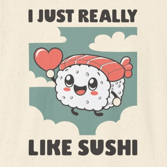 I Just Really Like Sushi T-Shirt - Wakuwakuma