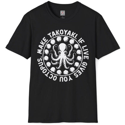 If Live Gives You Octopus, Make Takoyaki T-Shirt - Wakuwakuma