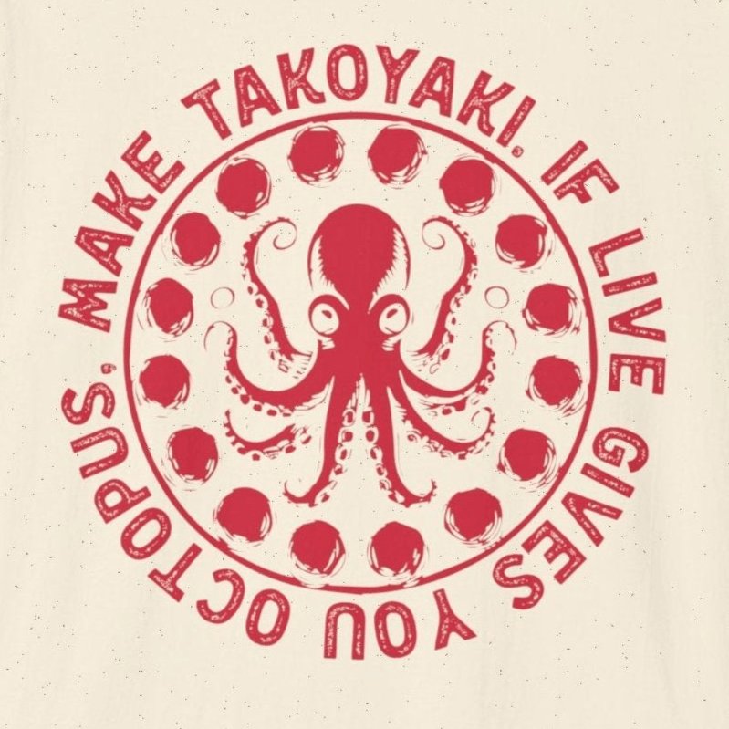 If Live Gives You Octopus, Make Takoyaki T-Shirt - Wakuwakuma