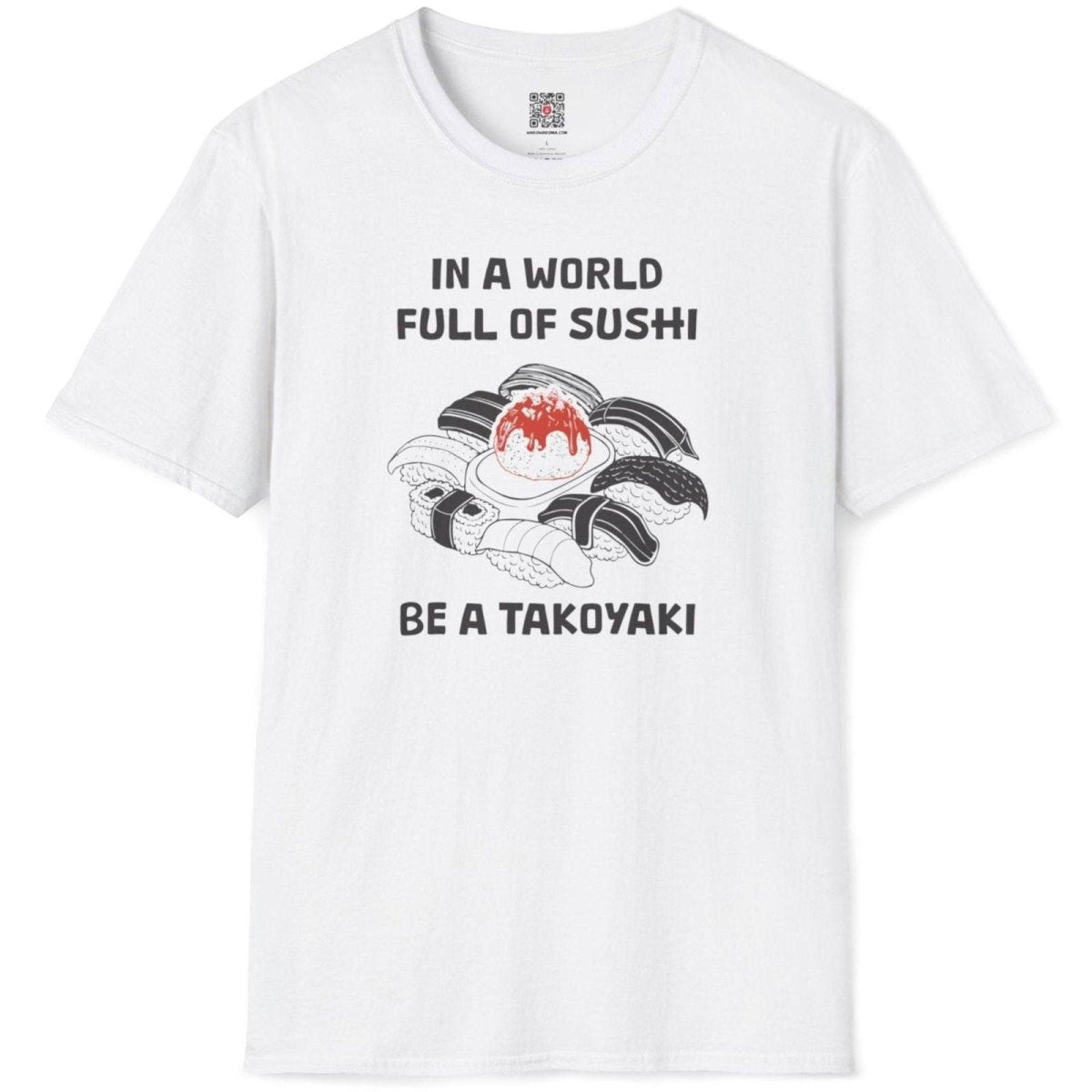 In World full of Sushi Be a Takoyaki T-Shirt - Wakuwakuma