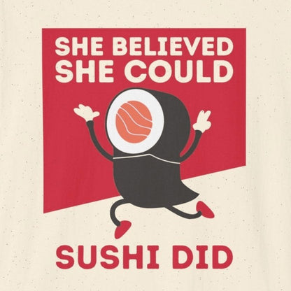 She Believed She Could Sushi Did T-Shirt - Wakuwakuma