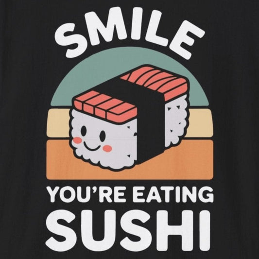 Smile, You're Eating Sushi T-Shirt - Wakuwakuma