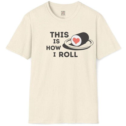 This Is How I Roll Sushi T-Shirt - Wakuwakuma