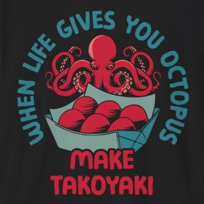 When Life Gives You Octopus Make Takoyaki T-Shirt - Wakuwakuma