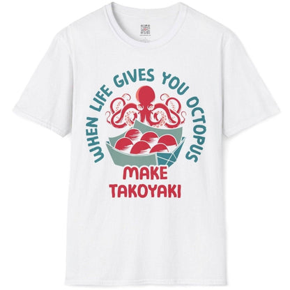 When Life Gives You Octopus Make Takoyaki T-Shirt - Wakuwakuma