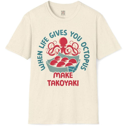 When Life Gives You Octopus Make Takoyaki T-Shirt - Wakuwakuma